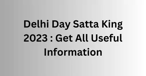 Delhi Day Satta King